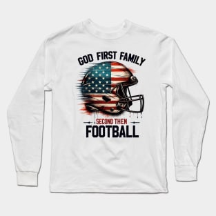 God First Family Second Then Football Long Sleeve T-Shirt